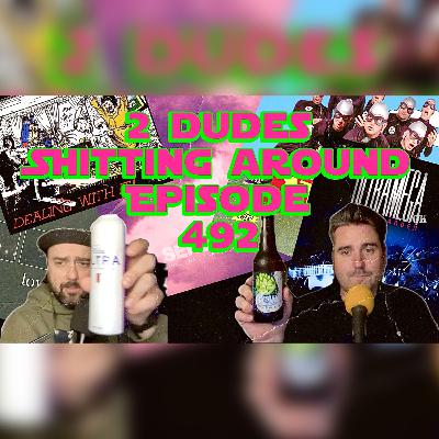 2 Dudes Sh*tting Around: Episode 492