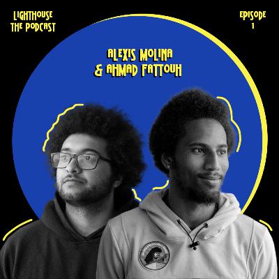 Episode 1: Alexis Molina & Ahmad Fattouh (Fro) [English]