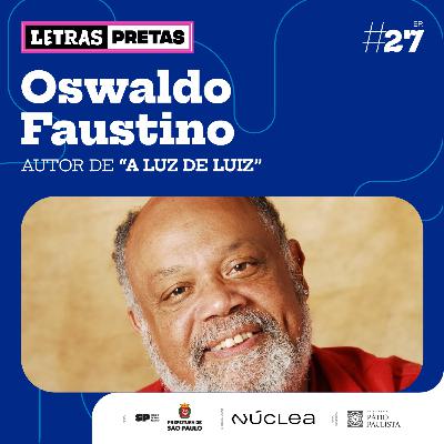 Ep#27 - Oswaldo Faustino fala sobre seu livro "A Luz de Luiz"