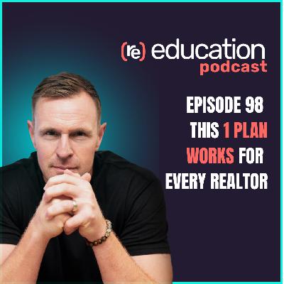 Episode 98:  This 1 Plan works for Every Realtor