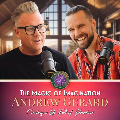 "The Magic of Imagination" Andrew Gerard - Ep 028