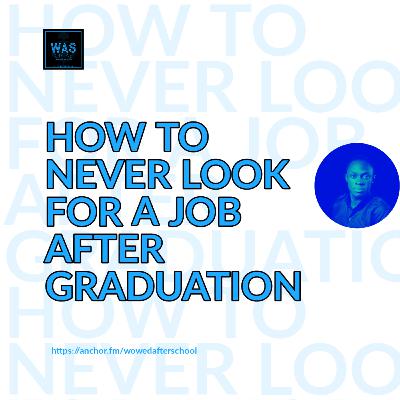 How To Never Look For A Job After Graduation