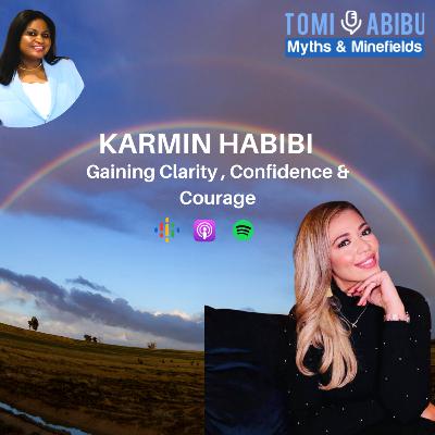 Gain Confidence, Clarity and Courage in Business and Life With Karmin Habibi Gain Confidence, Clarity and Courage in Business and Life With Karmin Habibi