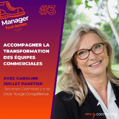 #3 - Accompagner la transformation des équipes commerciales - Caroline Juillet Panetier, directrice commerciale de Croix Rouge Compétence