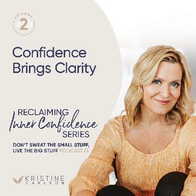 Reclaiming Inner Confidence Series:  Confidence Brings Clarity