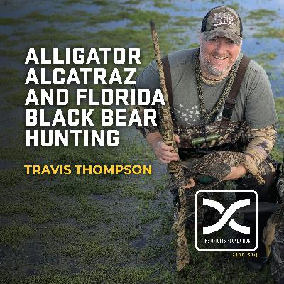 Episode 581 - Travis Thompson || Alligator Alcatraz and Florida Black Bear Hunting!