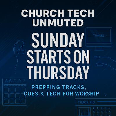 "Sunday Starts on Thursday: Prepping Tracks, Cues & Tech for Worship" | EP 4