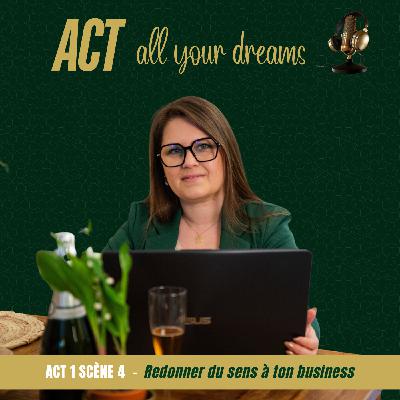 Act 1 scene 4 - Redonner du sens à ton business Act 1 scene 4 - Redonner du sens à ton business