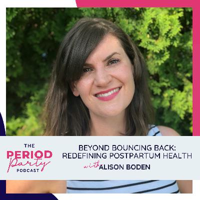 325: Beyond Bouncing Back: Redefining Postpartum Health with Alison Boden