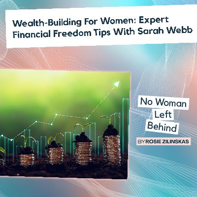 Wealth-Building For Women: Expert Financial Freedom Tips With Sarah Webb Wealth-Building For Women: Expert Financial Freedom Tips With Sarah Webb