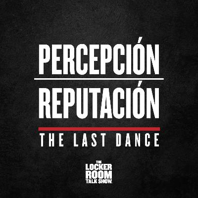 The Last Dance - Ep.3: Percepción/Reputación