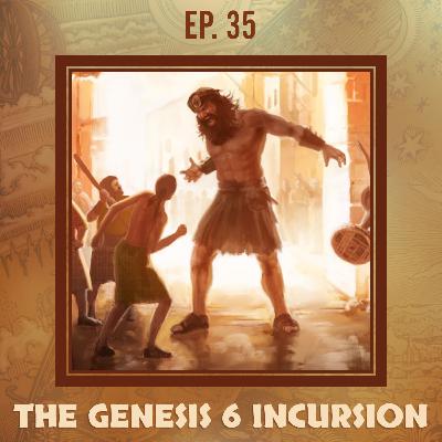 Searching the Scriptures #35: The Genesis 6 Incursion