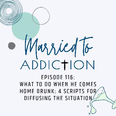 Episode 116: What to Do When He Comes Home Drunk: 4 Scripts for Diffusing the Situation Episode 116: What to Do When He Comes Home Drunk: 4 Scripts for Diffusing the Situation