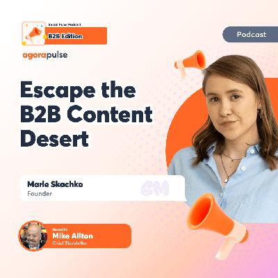 Escape the B2B Content Desert: Creating Social Media That Resonates