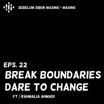 22# Break Boundaries Dare to Change ft Rahmalia Ahmadi