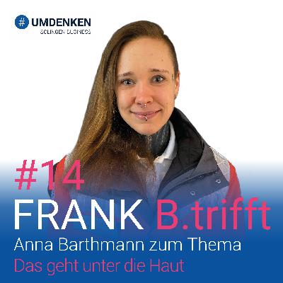 Folge 14: Anna Barthmann zum Thema: Das geht unter die Haut