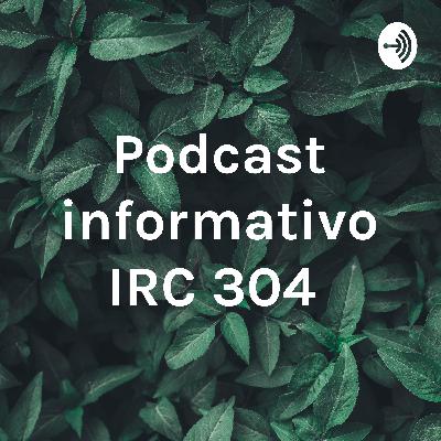 Podcast informativo IRC 304