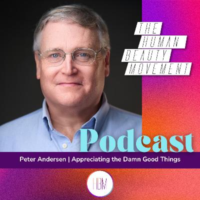 Appreciating the Damn Good Things with Peter Andersen