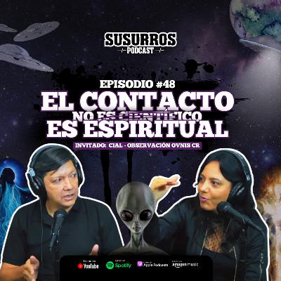 El Contacto no es Científico es Espiritual | Ep48 - Invitados CIAL