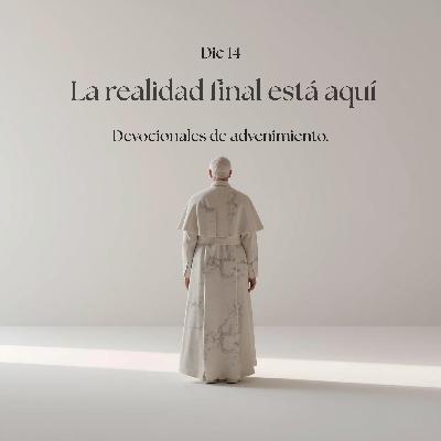 EP39 La realidad final está aquí / Devocional de advenimiento