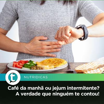 Café da manhã ou jejum intermitente? A verdade que ninguém te contou! | Nutridicas #77 Café da manhã ou jejum intermitente? A verdade que ninguém te contou! | Nutridicas #77