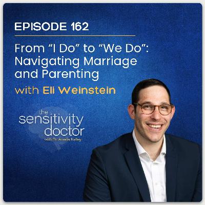 From “I Do” to “We Do”: Navigating Marriage and Parenting with Eli Weinstein