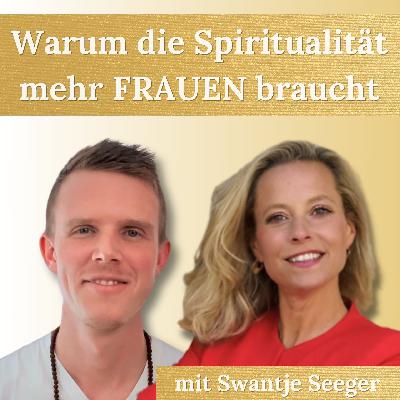 #20 - Warum die Spiritualität mehr FRAUEN braucht  ✨ mit Swantje Seeger