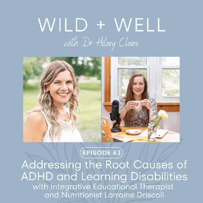 Addressing the root causes of ADHD and Learning Disabilities with Integrative Educational Therapist and Nutritionist Lorraine Driscoll