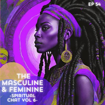 54: Masculine & Feminine (spiritual chat vol 6)