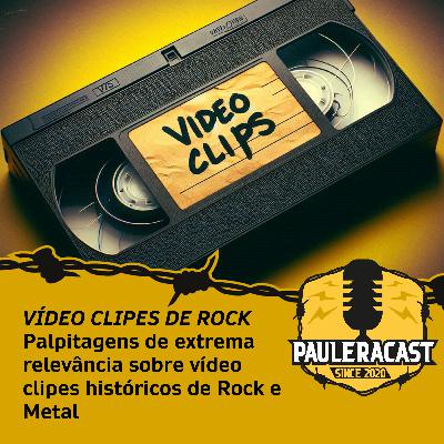 PauleraCast - Vídeo clipes de Rock e Metal (Episódio 02 / Temporada 06)