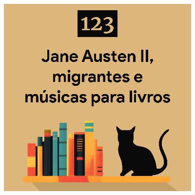123. Jane Austen II, migrantes e músicas para livros 123. Jane Austen II, migrantes e músicas para livros