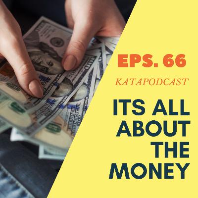 Eps. 66 | Its All About The Money