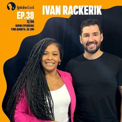 Ep 38 - Yalabá Cast Com Ivan Rackerik | Como ter uma cultura centrada no cliente