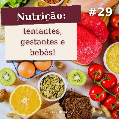 Nutrição para tentantes, gestantes e crianças: tudo que uma mãe precisa saber | # 29