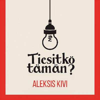 Aleksis Kivi - suomalaisen mielenmaiseman luoja