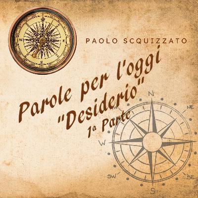 Parole per l'oggi - Desiderio (1a parte) Parole per l'oggi - Desiderio (1a parte)