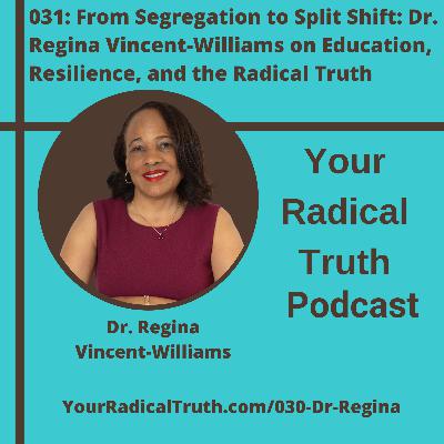 031: From Segregation to Split Shift: Dr. Regina Vincent-Williams on Education, Resilience, and the Radical Truth