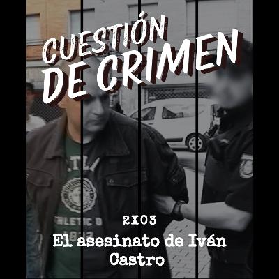 2x03 | El asesinato de Iván Castro