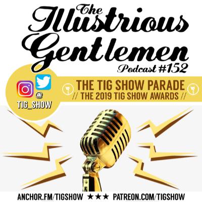 TIG #152 - The TIG Show Parade (The 2019 TIG Show Awards)