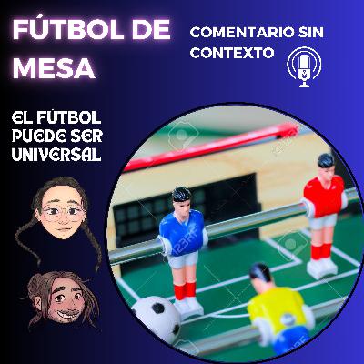 119. Fútbol de mesa. El fútbol puede ser universal Ft: Ser de Luz