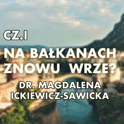 NAJWIĘKSZY PROBLEM PÓŁWYSPU BAŁKAŃSKIEGO | DR MAGDALENA ICKIEWICZ-SAWICKA CZ.1