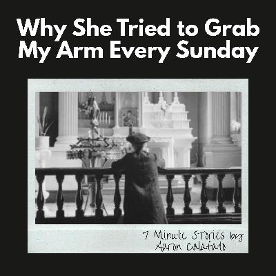 Why She Tried to Grab My Arm Every Sunday