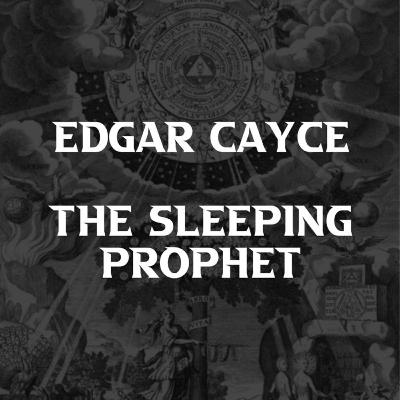 Edgar Cayce: The Sleeping Prophet