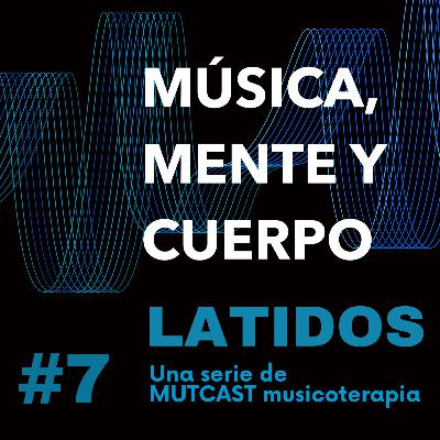 SERIE LATIDOS #7. Música, mente y cuerpo SERIE LATIDOS #7. Música, mente y cuerpo