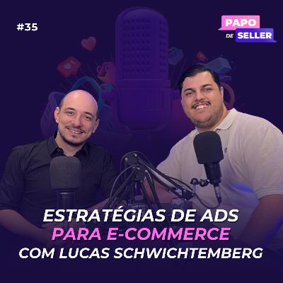 Estratégia de Ads para e-commerce com Lucas Schwichtemberg
