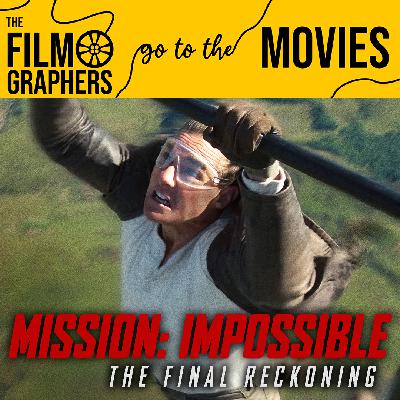 The Filmographers Go to the Movies: Mission: Impossible - The Final Reckoning