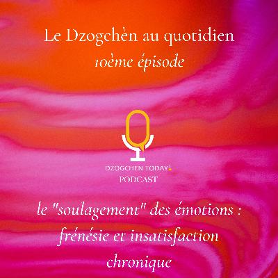 Le Dzogchèn et le “soulagement” des émotions au jour le jour (10) - frenesie et insatisfaction chronique