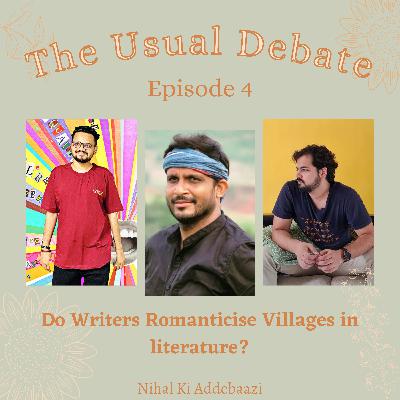The Usual Debate | Ep 4 Ft. Nilotpal Mrinal | Do writers romanticise villages in literature?