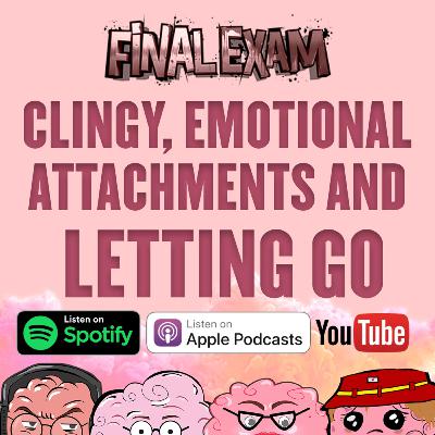 Clingy, Emotional Attachments, And Letting Go