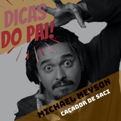 Dicas do PAi com O Caçador de Saci Michael Meyson Dicas do PAi com O Caçador de Saci Michael Meyson